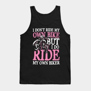 I Don't Ride My Own Bike But I Do Ride My Own Biker Tank Top